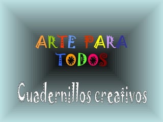 ARTE PARA
TODOS
 