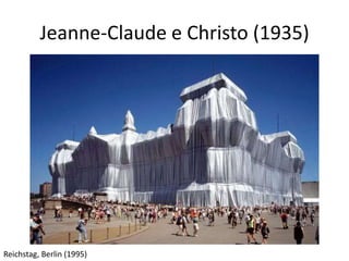 Jeanne-Claude e Christo (1935)
Reichstag, Berlin (1995)