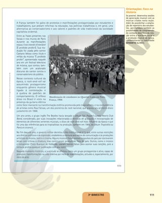 111
3o
BIMESTRE
A França também foi palco de protestos e manifestações protagonizadas por estudantes e
trabalhadores, que pediam reformas na educação, nas políticas trabalhistas e, em geral, uma
alternativa ao conservadorismo e aos valores e padrões de vida tradicionais da sociedade
capitalista ocidental.
Entre as frases presentes nas
faixas e nos muros de Paris
durante as manifestações
estava Il est interdit d’interdire!
[É proibido proibir!]. Sua tra-
dução foi usada pelo cantor
Caetano Veloso como título e
refrão da música “É proibido
proibir”, apresentada naquele
ano em um festival televisivo
de música, que contou tam-
bém com um acalorado
discurso do cantor contra o
conservadorismo do público.
Nesse contexto cultural da
época, o rock-and-roll vai
assumindo protagonismo
enquanto gênero musical
ligado à contestação e
à quebra de padrões de
comportamento. O reflexo
disso no Brasil é visto na
presença da guitarra elétrica
como fator marcante na transformação estética promovida pelo tropicalismo, e na contundência
de artistas como Raul Seixas, um dos pioneiros do rock nacional, que gravou seu primeiro disco
justamente em 1968.
Um ano antes, o grupo inglês The Beatles havia lançado o álbum Sgt. Pepper’s Lonely Hearts Club
Band, considerado, por suas inovações relacionadas a técnicas de gravação e incorporação de
elementos de diferentes vertentes musicais, o disco de rock-and-roll mais influente da época e que
foi uma das referências para os tropicalistas na produção, também em 1968, do álbum Tropicália ou
Panis et circencis.
No fim daquele ano, o governo militar decretou o Ato Institucional no
5, que, entre outras restrições
aos direitos políticos e de expressão, estabeleceu a censura aos meios de comunicação e às produções
artísticas de música, teatro e cinema. Alguns músicos foram presos e expulsos do país por escreverem
letras com críticas à ditadura, mas continuaram produzindo fora do país. Outros, como o músico
e compositor Chico Buarque de Hollanda, usaram nomes falsos para assinar suas canções, pois a
censura proibia qualquer publicação com seu nome.
Naquele momento histórico, a juventude se afirmou como um grupo protagonista e ativo, capaz de
promover transformações na vida coletiva por meio de manifestações, atitudes e, especialmente, por
meio da arte.
Manifestação de estudantes no Quartier Latin em Paris,
França, 1968.
GERALD
BLONCOURT/BRIDGEMAN
IMAGES/KEYSTONE
BRASIL
111
Reprodução
proibida.
Art.
184
do
Código
Penal
e
Lei
9.610
de
19
de
fevereiro
de
1998. Orientações: Foco na
História
Se possível, desenvolva sessões
de apreciação musical com as
músicas citadas nesta seção.
Além de possibilitar a amplia-
ção de repertório dos estudan-
tes, aprofundará também as
possibilidades de compreensão
do contexto descrito e da rela-
ção entre a realidade social e
a produção musical da época,
contemplando a habilidade
(EF69AR19) da BNCC.
 