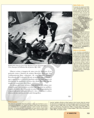 123
RODA-VIVA. Direção: José Celso Martinez Corrêa. Dramaturgia:
Chico Buarque de Hollanda. Rio de Janeiro (RJ), 1968.
Observe acima a imagem de uma cena de Roda-viva. O es-
petáculo conta a história do músico Benedito Silva, que luta
cotidianamente para sobreviver do seu trabalho artístico.
Percebendo que a situação da arte no mundo está mudando e
que a aparência e o dinheiro ganham cada vez mais espaço em
detrimento da qualidade artística das obras, Benedito decide
mudar seu nome para Ben Silver.
Ao adotar um nome artístico mais próximo da cultura nor-
teamericana, o personagem acredita que agradará ao público.
A partir de então, Ben Silver cai em uma rede de manipulações
orquestrada pela indústria cultural e vive a ascensão e a deca-
dência de sua carreira no mercado fonográfico.
ESTADÃO
CONTEÚDO
123
Reprodução
proibida.
Art.
184
do
Código
Penal
e
Lei
9.610
de
19
de
fevereiro
de
1998.
4o
BIMESTRE
Sobre Roda-viva
O exemplo do espetáculo Roda-
-viva é apresentado neste capí-
tulo por razões que podem ser
desdobradas em sala de aula:
a primeira delas consiste em
apresentar aos estudantes uma
obra de alta qualidade do te-
atro brasileiro, cujo enredo e
composições musicais oferecem
a possibilidade de pensar a re-
lação entre arte e indústria cul-
tural, tema do capítulo. A apre-
sentação e o debate em torno
dessas questões contemplam
as habilidades (EF69AR24),
(EF69AR25), (EF69AR32) e
(EF69AR33) da BNCC.
Em segundo lugar, acreditamos
ser fator importante que os es-
tudantes reconheçam e apre-
ciem obras de teatro musical
provenientes de um diálogo di-
reto com a cultura e temas bra-
sileiros. Esta análise crítica dos
meios de circulação da música
e a valorização do patrimônio
cultural brasileiro contemplam
as habilidades (EF69AR17) e
(EF69AR33) da BNCC.
Sobre as atividades
1 e 2. Incentive os estudantes a
notar o contraste entre a expecta-
tiva de se ter voz ativa, de se po-
der determinar o próprio destino,
e a chegada da roda-viva. Pode-
-se relacionar a roda-viva tanto
a elementos subjetivos como
às estruturas sociais, como a
lógica de mercado. Experimente
relacionar a letra da canção ao
conteúdo da narrativa da peça
de Chico Buarque. Estas ativida-
des contemplam a habilidade
(EF69AR31) da BNCC.
Orientações
Este Sobrevoo apresenta diferentes artistas e obras que transitam ou se si-
tuam entre as linguagens do Teatro e da Música. Além disso, apresentamos
aos estudantes outra modalidade artística: o teatro musical. Há inúmeros
exemplos, na história do teatro, de situações em que música e teatro estão
juntos em uma mesma estrutura cênica. Apesar disso, a denominação teatro
musical, também referida no Brasil apenas como musical, data do começo
do século XX. Os exemplos de musicais abrangem autores tão diversos quan-
to Bertolt Brecht (1898-1956), Kurt Weill (1900-1950) e Stockhausen (1928-
-2007), na Alemanha; Chico Buarque (1944-) e Augusto Boal (1931-2009), no
Brasil; Stephen Sondheim (1930-) e a dupla Rodgers (1902-1979) e Hammerstein
(1895-1960), nos Estados Unidos.
 