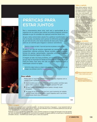 139
4o
BIMESTRE
PRÁTICAS PARA
ESTAR JUNTOS
Para o encerramento desse ciclo, você terá a oportunidade de se
organizar em um coletivo para colocar em prática propostas artísticas
baseadas no que foi estudado nos capítulos anteriores deste livro.
Já que o tema central deste volume foi a potência transformadora da
arte no mundo, convidamos você a pensar em diferentes possibilidades
de, por meio da arte, criar novas maneiras de estar junto. Assim, a arte
pode ser um caminho para imaginar e construir convivências.
Observe a imagem ao lado. O que será que leva as pessoas a estar juntas?
O sarau é um tipo de encontro organizado por pessoas que querem
compartilhar vivências artísticas. Nessas reuniões, podem acontecer
leituras de poesias, apresentações, exposições artísticas e também
debates de assuntos ligados à vida coletiva.
A imagem ao lado é do Sarau do Binho, um encontro que ocorre uma
vez por mês no município de Taboão da Serra (SP), no espaço do Grupo
Clariô de Teatro. Esse sarau tem sido um evento importante para a
mobilização cultural na região.
Você já foi a algum sarau ou a algum outro evento desse tipo? Se sim, conte aos
colegas e ao professor como foi. Resposta pessoal.
1
Resposta pessoal.
2
Reflita sobre as seguintes questões e compartilhe suas respostas com os
colegas e com o professor. Respostas pessoais.
1 Você considera que práticas artísticas coletivas podem contribuir para
gerar união e melhorar as relações entre as pessoas? Por quê?
2 De que forma o individual e o coletivo podem interagir nessas
situações?
3 Ao longo de seu percurso por este livro, quais momentos de trabalho
coletivo foram mais desafiadores e quais respostas você e sua turma
encontraram diante das dificuldades?
Para refletir
JOÃO
CLAUDIO
DE
SENA
139
Sobre o capítulo
Neste último capítulo, como fe-
chamento da coleção, retoma-
mos alguns conteúdos trabalha-
dos anteriormente e sugerimos
uma nova abordagem, com
enfoque na prática e no diálo-
go entre as linguagens artísti-
cas. Por isso, este capítulo tem
uma estrutura diferenciada: no
lugar da seção Sobrevoo, são
sugeridas quatro propostas de
experimentação que contem-
plam cada uma das linguagens
artísticas trabalhadas na cole-
ção. Ao final do capítulo, na
seção Processos de criação, há
um convite para a realização de
um sarau na escola, a partir dos
materiais criados ao longo do
curso pelos estudantes, procu-
rando aproximar a comunidade
do entorno escolar.
Sobre as atividades
1. Uma resposta possível e que
dialoga com as reflexões pro-
postas no capítulo é que as
pessoas podem se reunir por
afinidade ou por se sentirem
representadas por um ideal. No
entanto, indivíduos diferentes
entre si também podem convi-
ver em coletivos, já que espaços
de encontro possibilitam trocas
de ideias, debates e discussões.
2. Como a proposta final deste
capítulo consiste na organiza-
ção de um sarau, pergunte aos
estudantes se conhecem os ele-
mentos que compõem um sarau
e liste-os na lousa.
Sobre a imagem
Um sarau é um evento no qual a arte está presente – em diversos formatos e linguagens – e que representa bem as
discussões que serão abordadas neste capítulo: o encontro dos indivíduos como um momento potente de troca de opi-
niões, que pode gerar transformações futuras no coletivo.
Realizado na zona sul de São Paulo desde 2004, o Sarau do Binho consiste em um espaço de formação e troca de opiniões
por meio da poesia. Ele faz parte de um movimento de ocupação de espaços públicos ou bares para a realização de
atividades culturais – movimento que também gerou o Sarau da Cooperifa.
Orientações para o
professor acompanham o
Material Digital Audiovisual
Material Digital Audiovisual
• Video: Falando sobre saraus
 