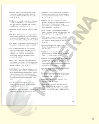 159
159
SATURNINO, Andrea Caruso. Eu/público, eu/cena:
o espectador em ação através dos dispositivos
tecnológicos. Revista Sala Preta, São Paulo, v.17,
n. 1, p. 65-76, 2017.
SILVA, Daniela Fernanda Gomes da. O som da diáspora:
a influência da black music norte-americana na
cena black paulistana. São Paulo: USP, Escola de
Artes, Ciências e Humanidades, 2013.
SHAKESPEARE, WIlliam. Ricardo III. São Paulo: L&PM,
2007.
SNEED, Gillian. Dos happenings ao diálogo: o legado
de Allan Kaprow nas práticas artísticas “relacionais”
contemporâneas. Trad. Luciara Mota e Luiz Sérgio de
Oliveira. Revista Poiésis, n. 18, p. 169-187, dez. 2011.
SOLER, Marcelo. O espectador no teatro de não-ficção.
Revista Sala Preta, São Paulo, v. 8, p. 35-40, 2008.
SOUZA, Lucas Marcelo Tomaz de. Raul seixas e a
indústria cultural brasileira na década de 1970:
mapeando a construção de um ídolo. Actas
cientificas. XXIX Congresso Latino Americano
de Sociologia. Asociación Latinoamericana de
Sociología, Chile, 2013.
SPINELLI, Diogo. A prática do intercâmbio adotada
pelo Grupo de Teatro Clowns de Shakespeare e suas
possíveis relações com a cultura popular. Revista
Rebento, São Paulo, n. 5, p. 35-49, 2015.
STAMBOROSKI, Amauri Jr. Explicando para confundir:
nos anos 1970 a MPB encontrou diferentes formas
de recriar o experimentalismo tropicalista. Revista
Pesquisa Fapesp, ed. 202, dez. 2012. Disponível
em: <http://revistapesquisa.fapesp.br/2012/12/10/
explicando-para-confundir/>. Acesso em: 2 nov.
2018.
TELLES, Narciso. Grupo Yuyachkani: pedagogia e
memória. Revista Urdimento, Santa Catarina, v. 2,
n. 17, p. 143-149, 2011.
TENDLAU, Maria. Teatro vocacional e a apropriação da
atitude épica/dialética. São Paulo: Hucitec, 2010.
TENNINA, Lucía. Saraus das periferias de São Paulo:
poesia entre tragos, silêncios e aplausos. Estudos
de Literatura Brasileira Contemporânea, São Paulo,
n. 42, p. 11-28, 2013.
THING/THOUGHT: Fluxus Editions, 1962-1978.
Museu de Arte Moderna de NY – MoMA, 2011/2012.
Disponível em: <https://www.moma.org/
interactives/exhibitions/2011/fluxus_editions/index.
html>. Acesso em: 2 nov. 2018.
TOLEDO, Paulo Bio. A ambivalência do protesto no
teatro e na canção no Brasil pós-1964. Revista Sala
Preta, São Paulo, v. 15, n. 1, p. 180-190, 2015.
TROTTA, Rosyane. O teatro e o estado. In: FARIA,
João Roberto (Dir.). História do teatro brasileiro,
V. II. São Paulo: Perspectiva/Edições Sesc-SP, 2013,
p. 466-485.
TROYA, Ilion. Fragmentos da vida do The Living
Theater. Revista Ecopolítica, São Paulo, n. 12, p.
132-162, 2015.
VANUCCI, Alessandra. Legado de Caim: a jornada
brasileira do Living Theatre (1970-71). Revista Sala
Preta, v. 15, n. 1, p. 203-224, 2015.
VARGAS, H. As inovações de Tom Zé na linguagem da
canção popular dos anos 1970. Galaxia (PUC-SP,
Online), n. 24, p. 279-291, dez. 2012. Disponível em:
<https://revistas.pucsp.br/index.php/galaxia/article/
view/9995/9418>. Acesso em: 2 nov. 2018.
VENEZIANO, Neyde. O teatro de revista no Brasil. São
Paulo: Sesi-SP Editora, 2013.
ZAMARIOLA, Paola Lopes. Comissão Ortúzar: ações
em torno ao legado de uma/a refundação. Revista
Sala Preta, v. 17, n. 1, p. 382-395, 2017.
ZUMTHOR, Paul. Performance, recepção e leitura.
São Paulo: Cosac Naify, 2007.
ZANINI, Walter. A atualidade de Fluxus. ARS (São
Paulo), vol. 2, n. 3, 2004. Disponível em: <http://
www.scielo.br/scielo.php?script=sci_arttext&pid
=S1678-53202004000300002>. Acesso em: 2 nov.
2018.
 