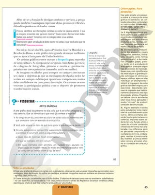65
2o
BIMESTRE
Além de ter a função de divulgar produtos e serviços, a propa-
ganda também é usada para expressar ideias, promover reflexões,
difundir opiniões ou defender causas.
Procure identificar as informações contidas no cartaz da página anterior. O que
as imagens presentes nele parecem mostrar? Quais cores e formas foram traba-
lhadas pela autora? Converse com os colegas sobre a sua análise.
Mesmo sem saber a tradução do texto escrito no cartaz, o que você acha que ele
comunica? Respostas pessoais.
No início do século XX, após a Primeira Guerra Mundial e a
Revolução Russa, a arte gráfica teve grande destaque na Rússia,
que na época fazia parte da União Soviética.
Os artistas gráficos russos usavam a litografia para reprodu-
zir seus cartazes. As composições originais eram feitas por meio
de colagens de fotografias, pinturas e escrita e, geralmente,
priorizavam cores primárias (amarelo, azul e vermelho).
As imagens escolhidas para compor os cartazes precisavam
ser claras e objetivas, já que as mensagens divulgadas neles de-
veriam ser compreendidas por operários e camponeses, muitos
deles analfabetos ou com pouca instrução. Os cartazes os con-
vocavam à participação política com o objetivo de promover
transformações sociais.
2
Respostas pessoais.
3
Litografia
Técnica de impressão
praticada desde o final
do século XVIII em que
a matriz é uma pedra
porosa, chamada de pedra
litográfica. Sobre ela, o
artista faz sua composição
utilizando algum material
oleoso (pode ser tinta,
lápis ou bastão), que se
fixa na superfície após
receber um banho com
água e soluções químicas
específicas. A impressão é
feita por uma prensa que
utiliza um papel sobre a
pedra entintada.
ARTES GRÁFICAS
A arte gráfica está tão presente no dia a dia que é até difícil imaginar a
vida sem ela. Que tal identificar o que você já conhece a respeito?
1 Ao longo de um dia, anote em seu diário de bordo todos os momentos em
que se deparar com um exemplo de arte gráfica.
2 Você pode separar os itens de que mais gostar e levá-los para a escola.
3 Em uma aula posterior, compartilhe suas anotações com os colegas e com
o professor e conversem sobre as seguintes questões.
a) Quais tipos de materiais foram encontrados?
b) O que os exemplos têm em comum?
c) Em quais exemplos você percebeu um cuidado mais apurado na
organização de imagem e texto, no modo de combinar e trabalhar com
as cores, com as formas e com o tipo de letra?
65
Reprodução
proibida.
Art.
184
do
Código
Penal
e
Lei
9.610
de
19
de
fevereiro
de
1998. Orientações: Para
pesquisar
Essa seção propõe uma pesqui-
sa sobre a presença das artes
gráficas no cotidiano. Os con-
teúdos discutidos contemplam
as habilidades (EF69AR02),
(EF69AR03), (EF69AR04) e
(EF69AR31) da BNCC.
1 e 2. Alguns exemplos de pro-
dutos gráficos que podem ser
encontrados no cotidiano são:
embalagens dos mais diversos
produtos, livros, revistas, jor-
nais, cartazes, panfletos e até
mesmo cédulas de dinheiro.
3b. De modo geral, indepen-
dente dos elementos visuais
(fotografias, desenhos, ilustra-
ções, colagens, cores, formas
geométricas etc.) e dos mate-
riais utilizados (papel, plásti-
co, tecido etc.), a produção de
artes gráficas pressupõe algum
tipo de processo de impressão.
Repare que, com a proliferação
das telas (sejam os grandes pai-
néis luminosos em vitrines ou
espaços públicos, sejam as telas
individuais de smartphones e
tablets) a linguagem das artes
gráficas também migrou para
esses meios – descartando o pro-
cesso de impressão que tradicio-
nalmente caracterizou este tipo
de produção artística. Proponha
um debate com os estudantes
sobre essas novas aplicações e
modos “virtuais” de produzir
conteúdos de comunicação.
3c. Alguns exemplos trazidos
pelos estudantes terão maior
nível de qualidade estética que
outros. Vários exemplos pos-
suirão função prioritariamente
comercial, enquanto outros po-
derão ter uma função artística
capaz de articular conteúdos
simbólicos de forma mais ela-
borada. Essa diferença pode
ser percebida comparando-se
exemplares de livros, embala-
gens, revistas e jornais varia-
dos. Incentive a turma a refletir
sobre como se articulam a for-
ma e o conteúdo em uma peça
gráfica.
Sobre as atividades
2. Faça uma análise da imagem do cartaz com os estudantes, observando cada uma das fotografias que compõem esta
montagem. Além da imagem da mulher em destaque, as demais fotografias mostram mulheres em diversos contextos
– agrícola, fabril, militar etc.
3. Chame a atenção inicialmente para o título da obra. O objetivo de cartazes como esse era envolver os trabalhadores
– no caso específico, as trabalhadoras – nas lutas político-sociais na União das Repúblicas Socialistas Soviéticas (URSS).
Aponte para o fato de que esse cartaz foi produzido por uma mulher.
 