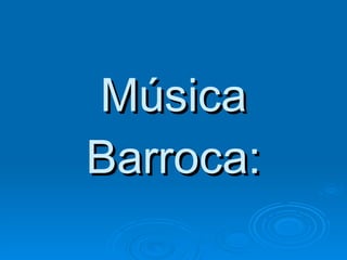 Música Barroca: 