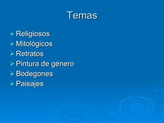 Temas Religiosos Mitológicos Retratos Pintura de género Bodegones Paisajes 