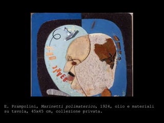 E. Prampolini,  Marinetti polimaterico , 1924, olio e materiali su tavola, 45x45 cm, collezione privata . 