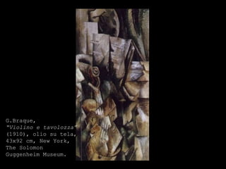 G.Braque,   “ Violino e tavolozza” (1910), olio su tela, 43x92 cm, New York, The Solomon Guggenheim Museum. 