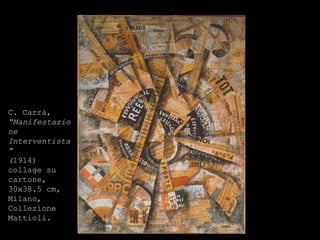 C. Carrà,  “Manifestazione Interventista” ( 1914) collage su cartone, 30x38.5 cm, Milano, Collezione Mattioli.  