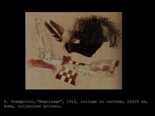 E. Prampolini, “Beguinage” , 1914, collage su cartone, 22x18 cm, Roma, collezione privata.  