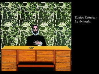 Equipo Crónica -
La Antesala.
 