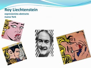 Roy Liechtenstein
expresionista abstracto
nueva York
 