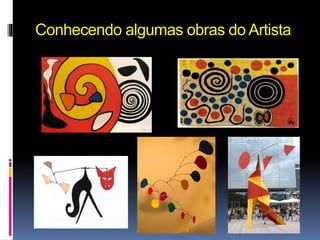 Conhecendo algumas obras do Artista 
 