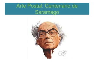 Arte Postal: Centenário de
Saramago
•
 
