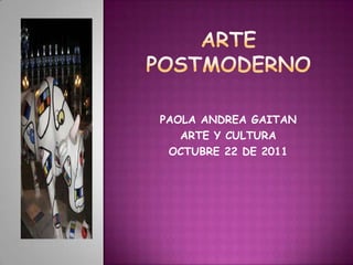 PAOLA ANDREA GAITAN
   ARTE Y CULTURA
 OCTUBRE 22 DE 2011
 