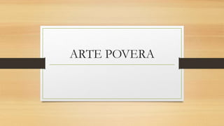 ARTE POVERA
 