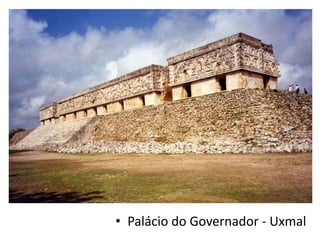 • Palácio do Governador - Uxmal
 