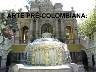 ARTE PRÉ-COLOMBIANA:
 