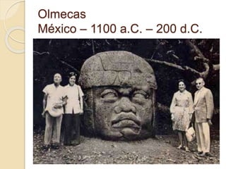 Olmecas
México – 1100 a.C. – 200 d.C.
 