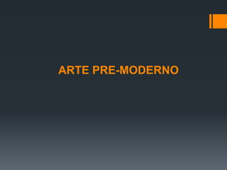 ARTE PRE-MODERNO
 