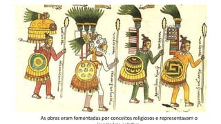 As obras eram fomentadas por conceitos religiosos e representavam o
 