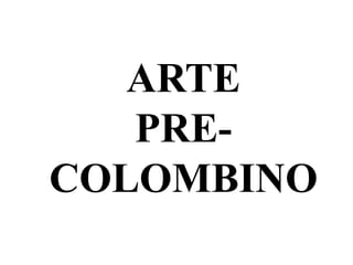 ARTE  PRE-COLOMBINO 