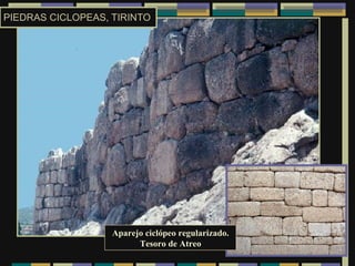 PIEDRAS CICLOPEAS, TIRINTO Aparejo ciclópeo regularizado. Tesoro de Atreo 