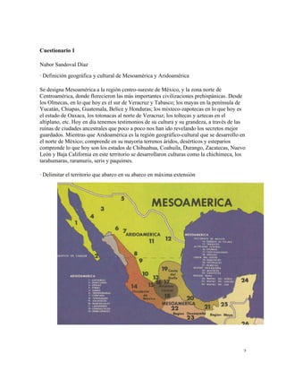 Cuestionario 1
Nabor Sandoval Díaz
· Definición geográfica y cultural de Mesoamérica y Aridoamérica
Se designa Mesoamérica...