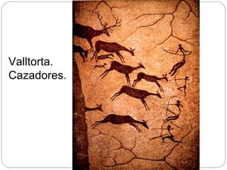 Valltorta.
Cazadores.
 