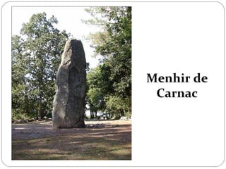 Menhir de
 Carnac
 