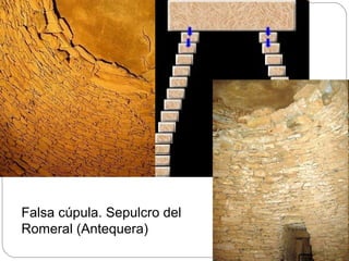 Falsa cúpula. Sepulcro del
Romeral (Antequera)
 