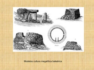 Modelos cultura megalítica baleárica
 