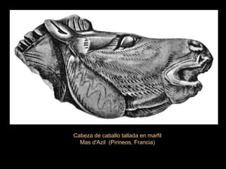 Cabeza de caballo tallada en marfil Mas d'Azil  (Pirineos, Francia) 
