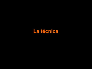 La técnica 