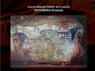 Friso de CABALLOS TORDOS de la cueva de
PECH MERLE (Francia)
 