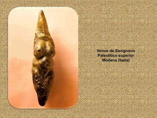 Venus de Savignano
Paleolítico superior
Módena (Italia)
 