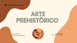 Stivens Bayard
Matrícula: A00086486
UNAPEC, 26 de marzo, 2022
ARTE
PREHISTÓRICO


Anne Ramírez
Matrícula: A00108374
 