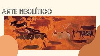 ARTE NEOLÍTICO
 