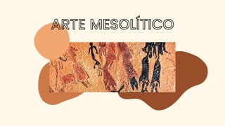 ARTE MESOLÍTICO
 
