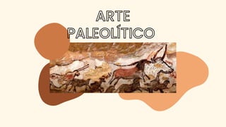 ARTE
PALEOLÍTICO
 