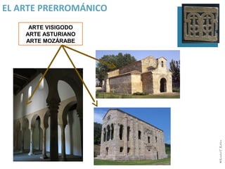 EL ARTE PRERROMÁNICO
     ARTE VISIGODO
    ARTE ASTURIANO
    ARTE MOZÁRABE




                       ⌘ Rosabel F. Robles
 