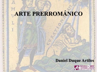 ARTE PRERROMÁNICO
Daniel Duque Artiles
 