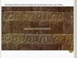 DECORACIÓN DE SANTA MARIA DE QUINTANILLA DE LAS VIÑAS 
DECORACIÓN EXTERIOR 
 