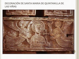 DECORACIÓN DE SANTA MARIA DE QUINTANILLA DE 
LAS VIÑAS 
 