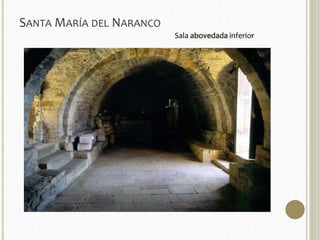 SANTAMARÍA DEL NARANCO 
Sala abovedada inferior 
 