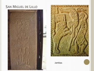 SAN MIGUEL DE LILLO 
Jambas 
 