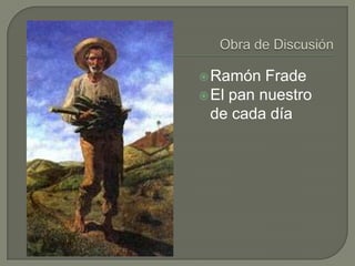 Obra de DiscusiónRamón FradeEl pan nuestro 	de cada día