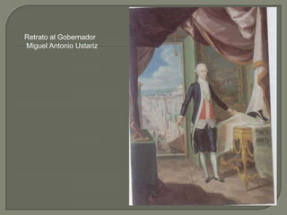 Retrato al GobernadorMiguel Antonio Ustariz