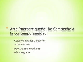 *

    Colegio Sagrados Corazones
    Artes Visuales
    Maestra Eira Rodríguez
    Décimo grado
 
