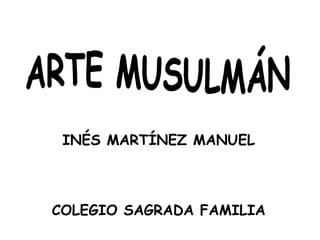 INÉS MARTÍNEZ MANUEL COLEGIO SAGRADA FAMILIA ARTE MUSULMÁN 