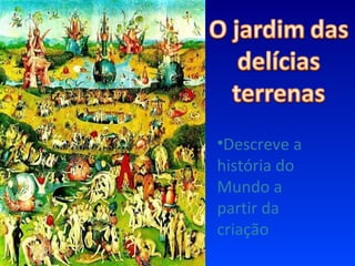 Descreve a história do Mundo a partir da criação 